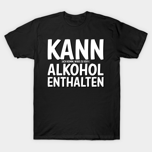 Kann Alkohol Enthalten I Bier Wein Schnaps Alk  Saufen T-Shirt by 5StarDesigns